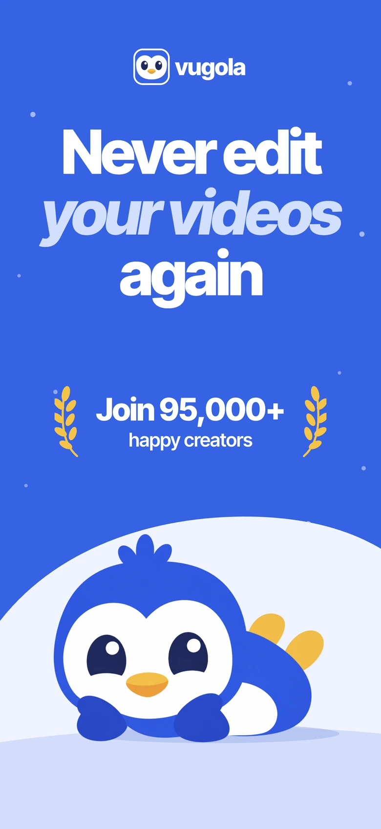 Never edit your videos again. Join 95,000+ happy creators